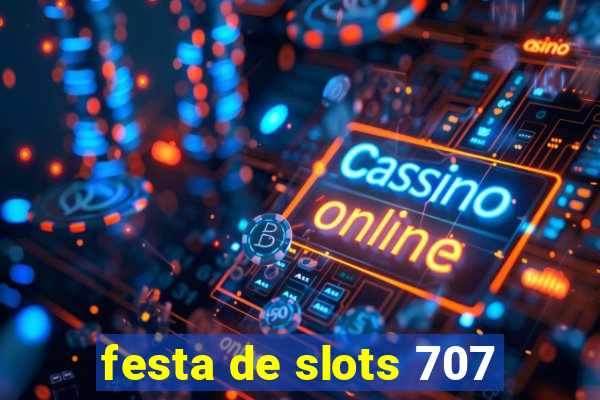 festa de slots 707